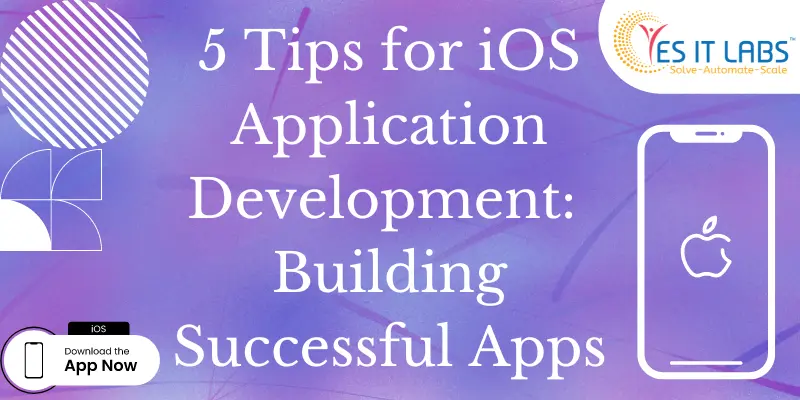 5 Tips for iOS Application Development: Building Successful Apps
